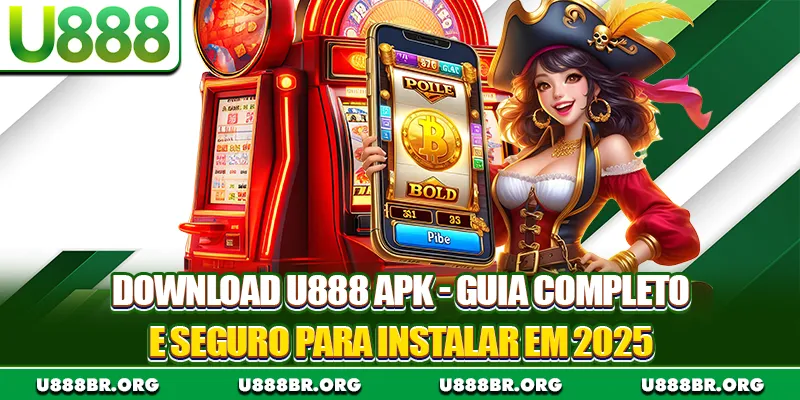 Download U888 APK - Guia Completo E Seguro Para Instalar Em 2025