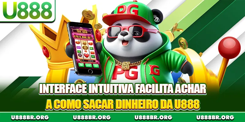Interface intuitiva facilita achar a como sacar dinheiro da U888