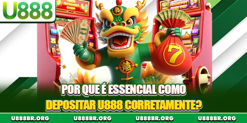Por que é essencial como depositar U888 corretamente?