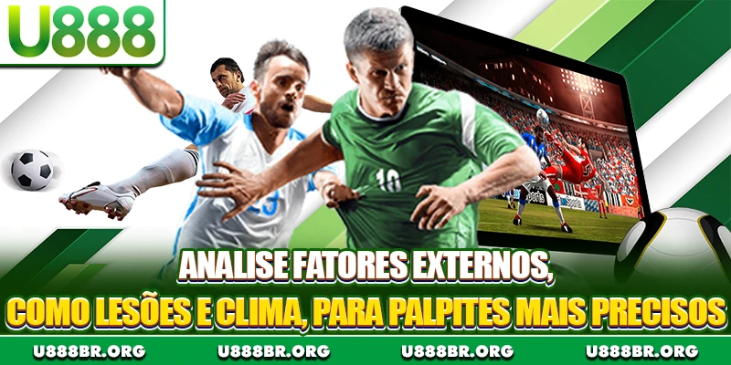 Analise fatores externos, como lesões e clima, para palpites mais precisos